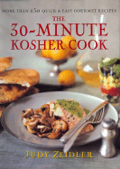 The 30 Minute Kosher Cook: More Than 130 Quick & Easy Gourmet Recipes - Zeidler, Judy