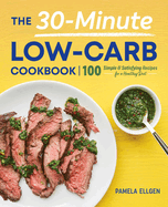 The 30-Minute Low-Carb Cookbook: 100 Simple & Satisfying Recipes for a Healthy Diet