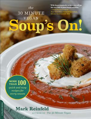 The 30-Minute Vegan: Soup's On!: More Than 100 Quick and Easy Recipes for Every Season - Reinfeld, Mark