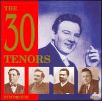 The 30 Tenors - Alessandro Bonci (tenor); Alfred Piccaver (tenor); Antonio Cortis (tenor); Aureliano Pertile (tenor);...
