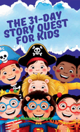 The 31-Day Story Quest for Kids: Building Wisdom, Wonder & Good Habits One Day at a Time