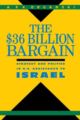 The $36 Billion Bargain: U.S. Aid to Israel and American Public Opinion - Organski, A F K, Professor