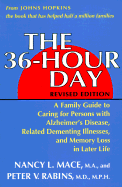 The 36-Hour Day: A Family Guide to Caring for Persons with Alzheimer's Disease, Related Dementing Illnesses, and Memory Loss in Later Life - Mace, Nancy L, Ms., M.A., and Rabins, Peter V, MD, MPH, and McHugh, Paul R, Dr., M.D. (Foreword by)