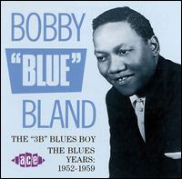 The 3B Blues Boy - The Blues Years: 1952-59 - Bobby "Blue" Bland