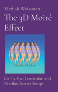 The 3D Moir Effect: for Fly-Eye, Lenticular, and Parallax-Barrier Setups
