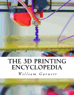 The 3D Printing Encyclopedia: Everything You Need to Know about 3D Printing