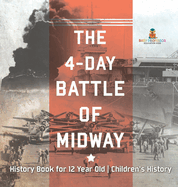 The 4-Day Battle of Midway - History Book for 12 Year Old Children's History