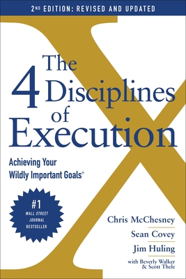 The 4 Disciplines of Execution: Achieving Your Wildly Important Goals - McChesney, Chris, and Covey, Sean, and Huling, Jim