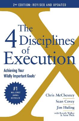 The 4 Disciplines of Execution: Revised and Updated: Achieving Your Wildly Important Goals - Covey, Sean, and McChesney, Chris