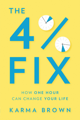 The 4% Fix: How One Hour Can Change Your Life - Brown, Karma