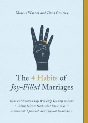 The 4 Habits of Joy-Filled Marriages: How 15 Minutes a Day Will Help You Stay in Love - Warner, Marcus, and Coursey, Chris M