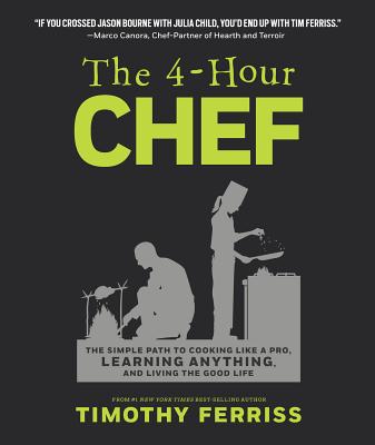 The 4-Hour Chef: The Simple Path to Cooking Like a Pro, Learning Anything, and Living the Good Life - Ferriss, Timothy