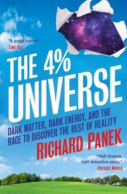 The 4-Percent Universe: Dark Matter, Dark Energy, and the Race to Discover the Rest of Reality - Panek, Richard
