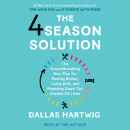 The 4 Season Solution: A Groundbreaking New Plan for Feeling Better, Living Well, and Powering Down Our Always-On Lives