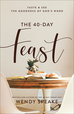 The 40-Day Feast: Taste and See the Goodness of God's Word - Speake, Wendy