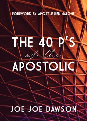 The 40 P's of the Apostolic - Dawson, Joe Joe