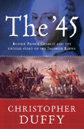 The '45: Bonnie Prince Charlie and the Untold Story of the Jacobite Rising