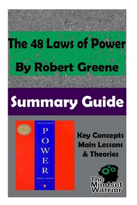 The 48 Laws of Power by Robert Greene: The Mindset Warrior Summary Guide - Warrior, The Mindset