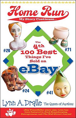 The 4th 100 Best Things I've Sold On... eBay Home Run: My Story Continues by the Queen of Auctions - Dralle, Lynn