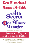 The 4th Secret of the One Minute Manager: A Powerful Way to Make Things Better
