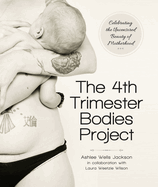 The 4th Trimester Bodies Project: Celebrating the Uncensored Beauty of Motherhood