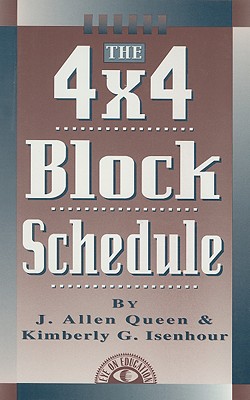 The 4x4 Block Schedule - Queen, J Allen, and Isenhour, Kimberly G