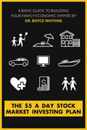 The $5 A Day Stock Market Investing Plan: A Basic Guide to Building Your Family Economic Empire