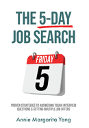 The 5-Day Job Search: Proven Strategies to Answering Tough Interview Questions & Getting Multiple Job Offers