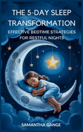The 5-Day Sleep Transformation: Effective Bedtime Strategies for Restful Nights