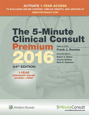 The 5-Minute Clinical Consult Premium 2016: 1-Year Enhanced Online Access + Print - Domino, Frank J, Dr., MD, and Baldor, Robert A, Dr., MD, and Golding, Jeremy, Dr., MD