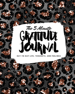 The 5 Minute Gratitude Journal: Day-To-Day Life, Thoughts, and Feelings (8x10 Softcover Journal)