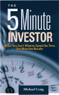 The 5 Minute Investor: When You Don't Want to Spend the Time, But Want the Results - Craig, Michael