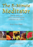 The 5 Minute Meditator: How to Relax Your Body and Mind Rapidly Whenever You Want to - Harrison, Eric