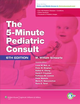 The 5-Minute Pediatric Consult - Schwartz, M William, MD