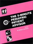 The 5-Minute Pediatric Patient Advisor - Schwartz, M William, MD, and Schwartz, Harvey, and Goldfarb, Bruce