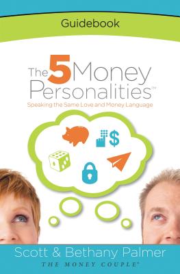 The 5 Money Personalities Guidebook - Palmer, Scott, and Palmer, Bethany