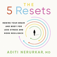 The 5 Resets: Rewire Your Brain and Body for Less Stress and More Resilience