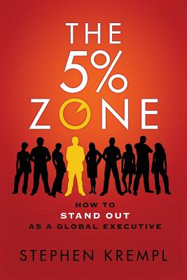 The 5% Zone: How to Stand out as a Global Executive - Krempl, Stephen