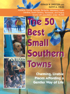 The 50 Best Small Southern Towns - Sweitzer, Gerald W, and Fields, Kathy, M.D.
