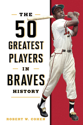 The 50 Greatest Players in Braves History - Cohen, Robert W