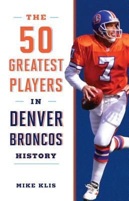 The 50 Greatest Players in Denver Broncos History - Klis, Mike