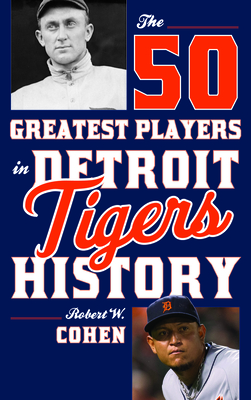 The 50 Greatest Players in Detroit Tigers History - Cohen, Robert W