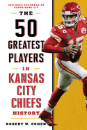 The 50 Greatest Players in Kansas City Chiefs History