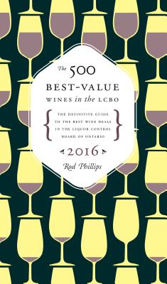 The 500 Best-Value Wines in the Lcbo - Phillips, Rod