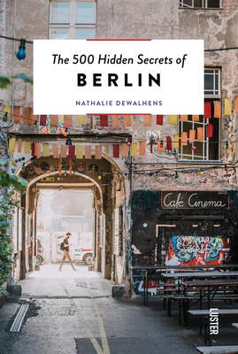 The 500 Hidden Secrets of Berlin - Dewalhens, Nathalie