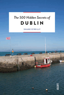 The 500 Hidden Secrets of Dublin Revised