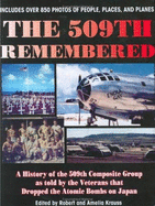 The 509th Remembered: A History of the 509th Composite Group as Told by the Veterans Themselves, 509th Anniversary Reunion, Wichita, Kansas October 7-10, 2004
