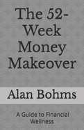 The 52-Week Money Makeover: A Guide to Financial Wellness