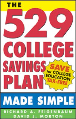 The 529 College Savings Plan Made Simple - Feigenbaum, Richard, and Morton, David