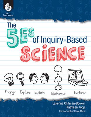 The 5es of Inquiry-Based Science - Chitman-Booker, Lakenna, and Kopp, Kathleen